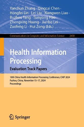 Health Information Processing. Evaluation Track Papers: 10th China Health Information Processing Conference, CHIP 2024, Fuzhou, China, November 15–17, 2024, Proceedings  by Yanchun Zhang at Abbey's Bookshop, 