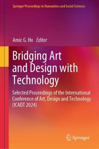 Bridging Art and Design with Technology: Selected Proceedings of the International Conference of Art, Design & Technology (ICADT 2024)  by Amic G. Ho at Abbey's Bookshop, 