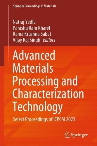 Advanced Materials Processing and Characterization Technology: Select Proceedings of ICPCM 2023  by Natraj Yedla at Abbey's Bookshop, 