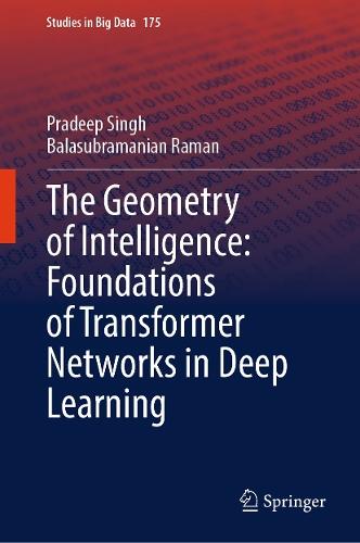 The Geometry of Intelligence: Foundations of Transformer Networks in Deep Learning  by Pradeep Singh at Abbey's Bookshop, 
