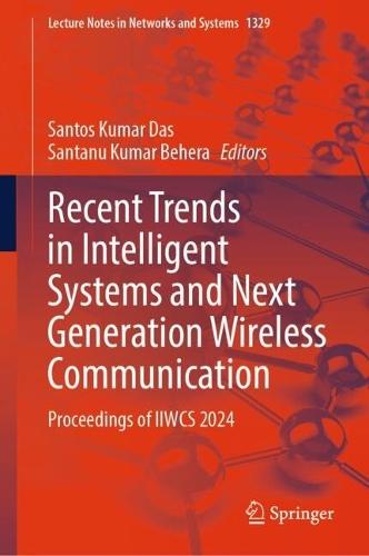 Recent Trends in Intelligent Systems and Next Generation Wireless Communication: Proceedings of IIWCS 2024  by Santos Kumar Das at Abbey's Bookshop, 