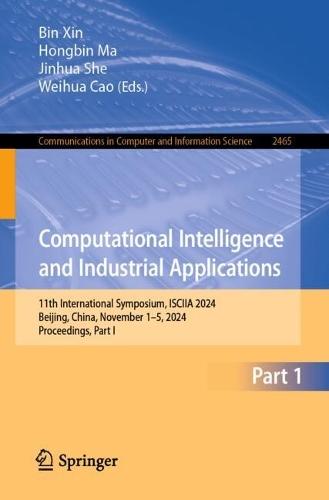 Computational Intelligence and Industrial Applications: 11th International Symposium, ISCIIA 2024, Beijing, China, November 1–5, 2024, Proceedings, Part I  by Bin Xin at Abbey's Bookshop, 