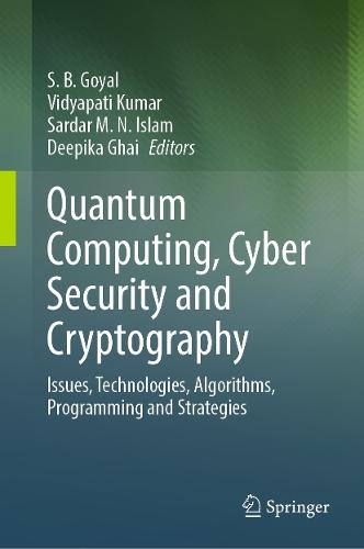 Quantum Computing, Cyber Security and Cryptography: Issues, Technologies, Algorithms, Programming and Strategies  by S. B. Goyal at Abbey's Bookshop, 