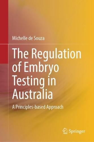 The Regulation of Embryo Testing in Australia: A Principles-based Approach  by Michelle de Souza at Abbey's Bookshop, 