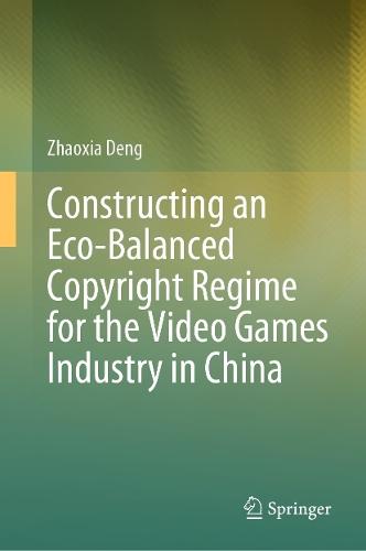 Constructing an Eco-Balanced Copyright Regime for the Video Game Industry in China  by Zhaoxia Deng at Abbey's Bookshop, 