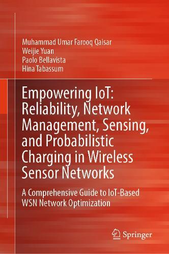 Empowering IoT: Reliability, Network Management, Sensing, and Probabilistic Charging in Wireless Sensor Networks: A Comprehensive Guide to IoT-Based WSN Network Optimization  by Muhammad Umar Farooq Qaisar at Abbey's Bookshop, 