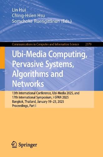 Ubi-Media Computing, Pervasive Systems, Algorithms and Networks: 13th International Conference, Ubi-Media 2025, and 17th International Symposium, I-SPAN 2025, Bangkok, Thailand, January 19–23, 2025, Proceedings, Part I  by Lin Hui at Abbey's Bookshop, 
