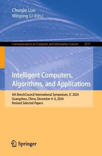 Intelligent Computers, Algorithms, and Applications: 4th BenchCouncil International Symposium, IC 2024, Guangzhou, China, December 4–6, 2024, Revised Selected Papers