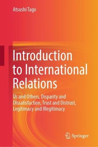 Introduction to International Relations: Us and Others, Disparity and Dissatisfaction, Trust and Distrust, Legitimacy and Illegitimacy