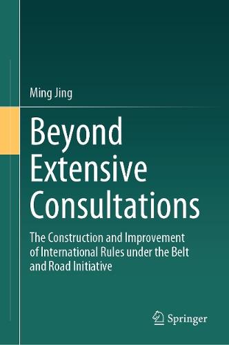 Beyond Extensive Consultations: The Construction and Improvement of International Rules under the Belt and Road Initiative  by Ming Jing at Abbey's Bookshop, 
