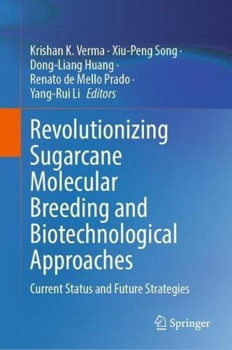 Revolutionizing Sugarcane Molecular Breeding and Biotechnological Approaches: Current Status and Future Strategies  by Krishan K. Verma at Abbey's Bookshop, 