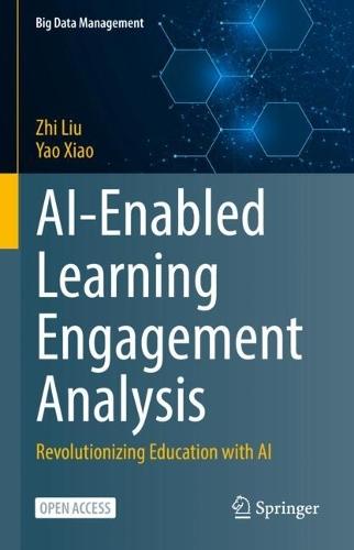 AI-Enabled Learning Engagement Analysis: Revolutionizing Education with AI  by Zhi Liu at Abbey's Bookshop, 