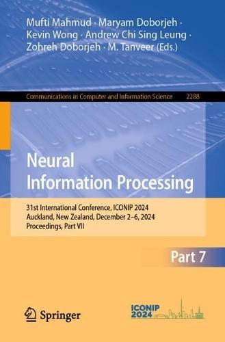 Neural Information Processing: 31st International Conference, ICONIP 2024, Auckland, New Zealand, December 2–6, 2024, Proceedings, Part VII  by Mufti Mahmud at Abbey's Bookshop, 
