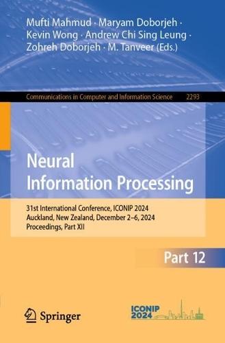 Neural Information Processing: 31st International Conference, ICONIP 2024, Auckland, New Zealand, December 2–6, 2024, Proceedings, Part XII  by Mufti Mahmud at Abbey's Bookshop, 