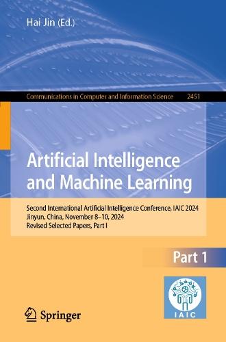 Artificial Intelligence and Machine Learning: Second International Artificial Intelligence Conference, IAIC 2024, Jinyun, China, November 8–10, 2024, Revised Selected Papers, Part I  by Hai Jin at Abbey's Bookshop, 