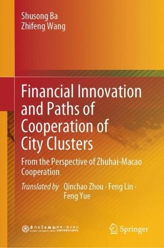 Financial Innovation and Paths of Cooperation of City Clusters: From the Perspective of Zhuhai-Macao Cooperation  by Shusong Ba at Abbey's Bookshop, 