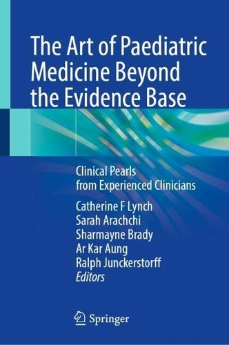 The Art of Paediatric Medicine Beyond the Evidence Base: Clinical Pearls from Experienced Clinicians  by Catherine F Lynch at Abbey's Bookshop, 