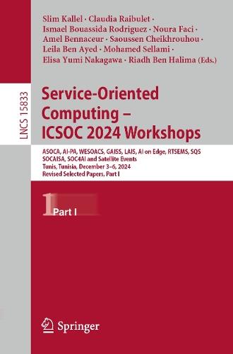 Service-Oriented Computing – ICSOC 2024 Workshops: ASOCA, AI-PA, WESOACS, GAISS, LAIS, AI on Edge, RTSEMS, SQS, SOCAISA, SOC4AI and Satellite Events, Tunis, Tunisia, December 3–6, 2024, Revised Selected Papers, Part I  by Slim Kallel at Abbey's Bookshop, 