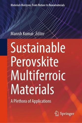 Sustainable Perovskite Multiferroic Materials: A Plethora of Applications  by Manish Kumar at Abbey's Bookshop, 