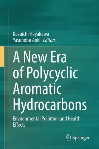 A New Era of Polycyclic Aromatic Hydrocarbons: Environmental Pollution and Health Effects  by Kazuichi Hayakawa at Abbey's Bookshop, 
