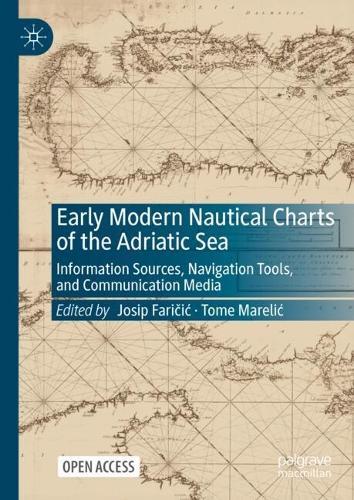 Early Modern Nautical Charts of the Adriatic Sea: Information Sources, Navigation Tools, and Communication Media  by Josip Faričić at Abbey's Bookshop, 