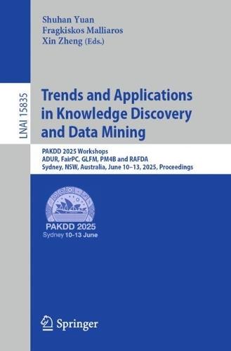 Trends and Applications in Knowledge Discovery and Data Mining: PAKDD 2025 Workshops, ADUR, FairPC, GLFM, PM4B and RAFDA, Sydney, NSW, Australia, June 10–13, 2025, Proceedings  by Shuhan Yuan at Abbey's Bookshop, 