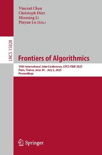 Frontiers of Algorithmics: 19th International Joint Conference, IJTCS-FAW 2025, Paris, France, June 30 – July 2, 2025, Proceedings  by Vincent Chau at Abbey's Bookshop, 