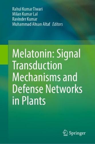 Melatonin: Signal Transduction Mechanisms and Defense Networks in Plants  by Rahul Kumar Tiwari at Abbey's Bookshop, 