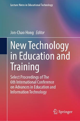 New Technology in Education and Training: Select Proceedings of The 6th International Conference on Advances in Education and Information Technology  by Jon-Chao Hong at Abbey's Bookshop, 