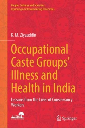 Occupational Caste Groups' Illness and Health in India: Lessons from the Lives of Conservancy Workers  by K. M. Ziyauddin at Abbey's Bookshop, 