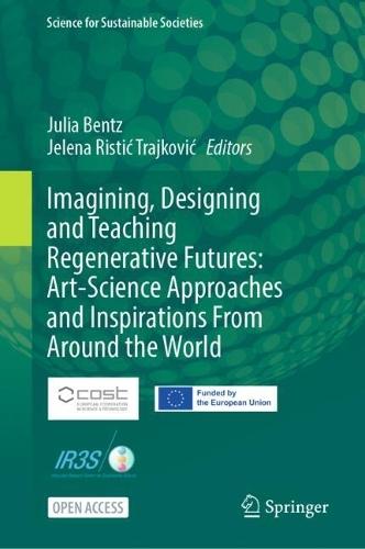 Imagining, Designing and Teaching Regenerative Futures: Art-Science Approaches and Inspirations From Around the World  by Julia Bentz at Abbey's Bookshop, 
