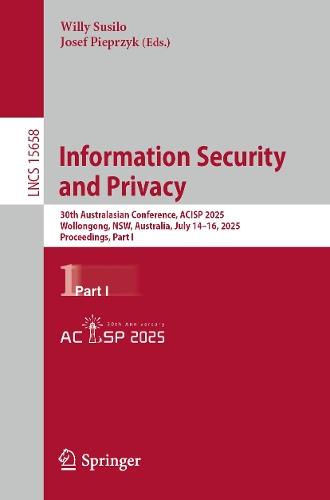 Information Security and Privacy: 30th Australasian Conference, ACISP 2025, Wollongong, NSW, Australia, July 14–16, 2025, Proceedings, Part I  by Willy Susilo at Abbey's Bookshop, 