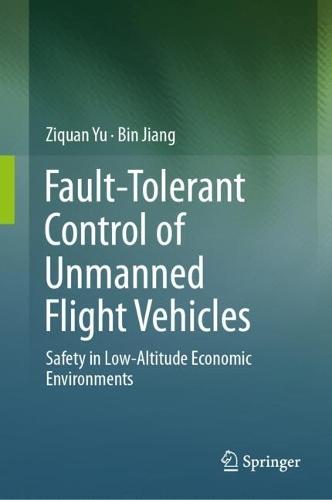 Fault-Tolerant Control of Unmanned Flight Vehicles: Safety in Low-Altitude Economic Environments  by Ziquan Yu at Abbey's Bookshop, 