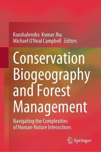 Conservation Biogeography and Forest Management: Navigating the Complexities of Human-Nature Interactions