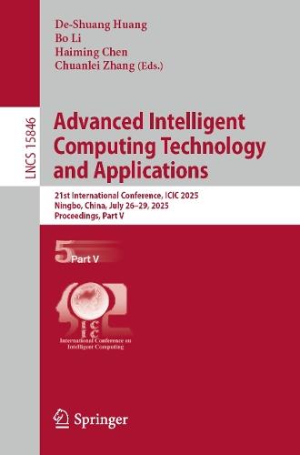 Advanced Intelligent Computing Technology and Applications: 21st International Conference, ICIC 2025, Ningbo, China, July 26–29, 2025, Proceedings, Part V  by De-Shuang Huang at Abbey's Bookshop, 