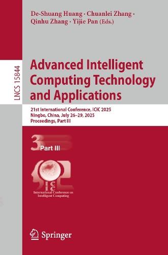 Advanced Intelligent Computing Technology and Applications: 21st International Conference, ICIC 2025, Ningbo, China, July 26–29, 2025, Proceedings, Part III  by De-Shuang Huang at Abbey's Bookshop, 