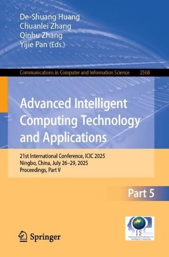 Advanced Intelligent Computing Technology and Applications: 21st International Conference, ICIC 2025, Ningbo, China, July 26–29, 2025, Proceedings, Part V  by De-Shuang Huang at Abbey's Bookshop, 