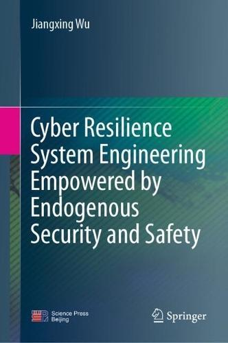 Cyber Resilience System Engineering Empowered by Endogenous Security and Safety  by Jiangxing Wu at Abbey's Bookshop, 