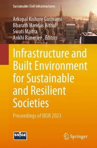 Infrastructure and Built Environment for Sustainable and Resilient Societies: Proceedings of IBSR 2023  by Arkopal Kishore Goswami at Abbey's Bookshop, 