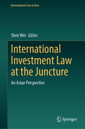 International Investment Law at the Juncture: An Asian Perspective  by Shen Wei at Abbey's Bookshop, 