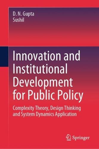 Innovation and Institutional Development for Public Policy: Complexity Theory, Design Thinking and System Dynamics Application  by D. N. Gupta at Abbey's Bookshop, 