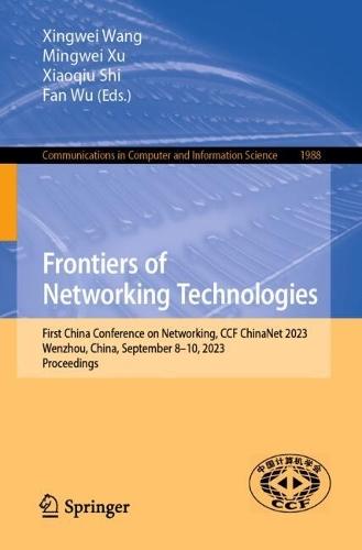 Frontiers of Networking Technologies: First China Conference on Networking, CCF ChinaNet 2023, Wenzhou, China, September 8–10, 2023, Proceedings  by Xingwei Wang at Abbey's Bookshop, 