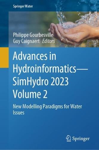 Advances in Hydroinformatics—SimHydro 2023 Volume 2: New Modelling Paradigms for Water Issues  by Philippe Gourbesville at Abbey's Bookshop, 