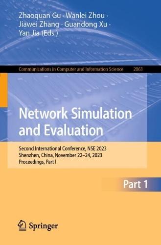 Network Simulation and Evaluation: Second International Conference, NSE 2023, Shenzhen, China, November 22-24, 2023, Proceedings, Part I  by Zhaoquan Gu at Abbey's Bookshop, 