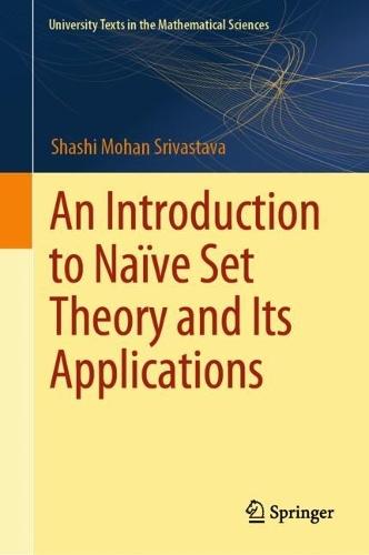 An Introduction to Naïve Set Theory and Its Applications  by Shashi Mohan Srivastava at Abbey's Bookshop, 