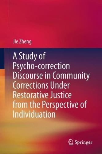 A Study of Psycho-correction Discourse in Community Corrections Under Restorative Justice from the Perspective of Individuation  by Jie Zheng at Abbey's Bookshop, 