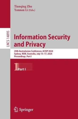 Information Security and Privacy: 29th Australasian Conference, ACISP 2024, Sydney, NSW, Australia, July 15–17, 2024, Proceedings, Part I  by Tianqing Zhu at Abbey's Bookshop, 
