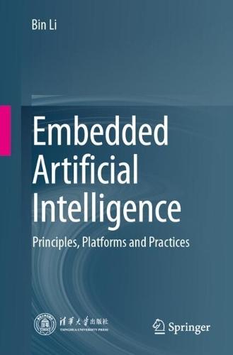 Embedded Artificial Intelligence: Principles, Platforms and Practices  by Bin Li at Abbey's Bookshop, 