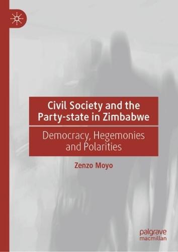Civil Society and the Party-state in Zimbabwe: Democracy, Hegemonies and Polarities  by Zenzo Moyo at Abbey's Bookshop, 