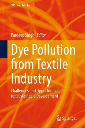 Dye Pollution from Textile Industry: Challenges and Opportunities for Sustainable Development  by Pardeep Singh at Abbey's Bookshop, 